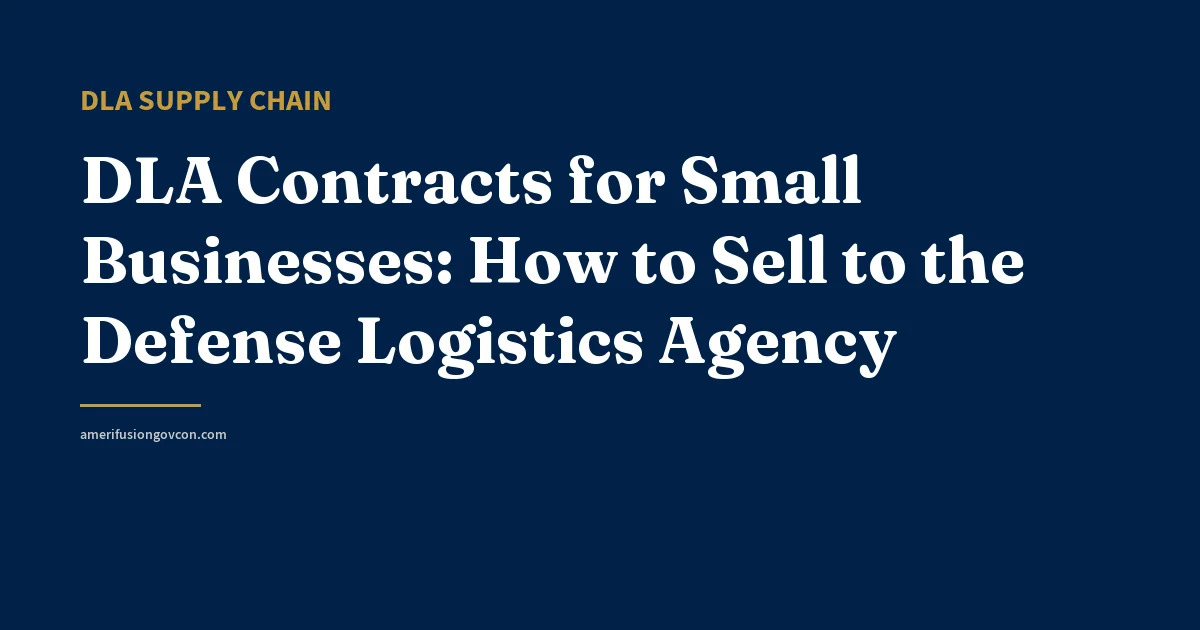 DLA Contracts for Small Businesses: How to Sell to the Defense Logistics Agency - AmerifusionGovCon featured image