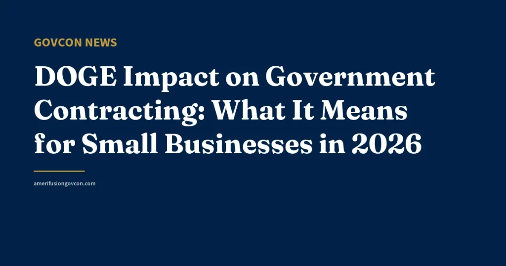 DOGE Impact on Government Contracting: What It Means for Small Businesses in 2026 - AmerifusionGovCon featured image