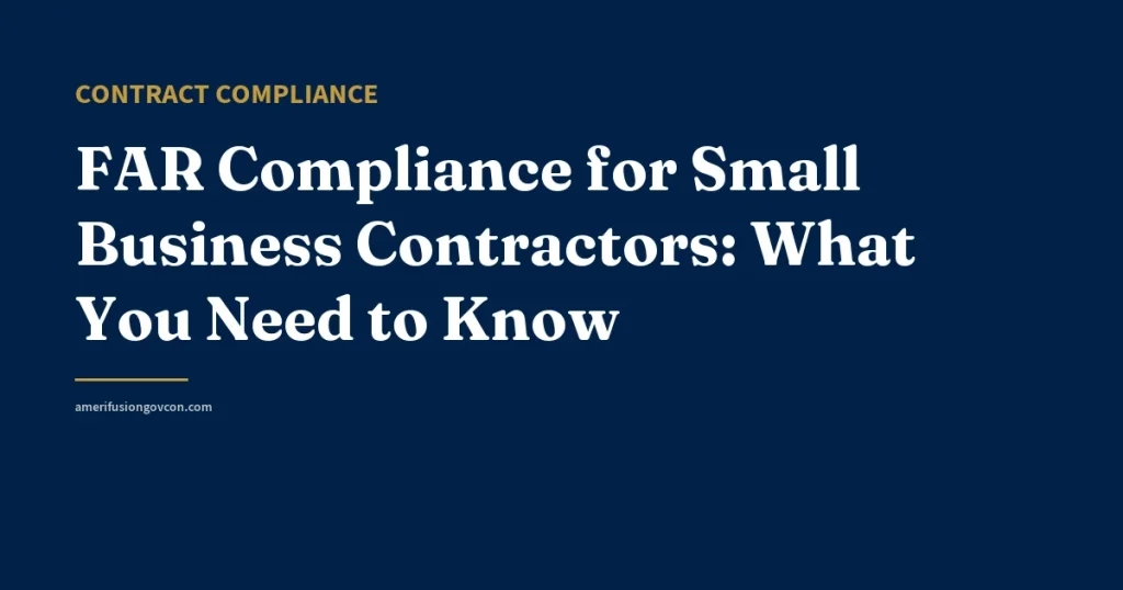 FAR Compliance for Small Business Contractors: What You Need to Know - AmerifusionGovCon featured image
