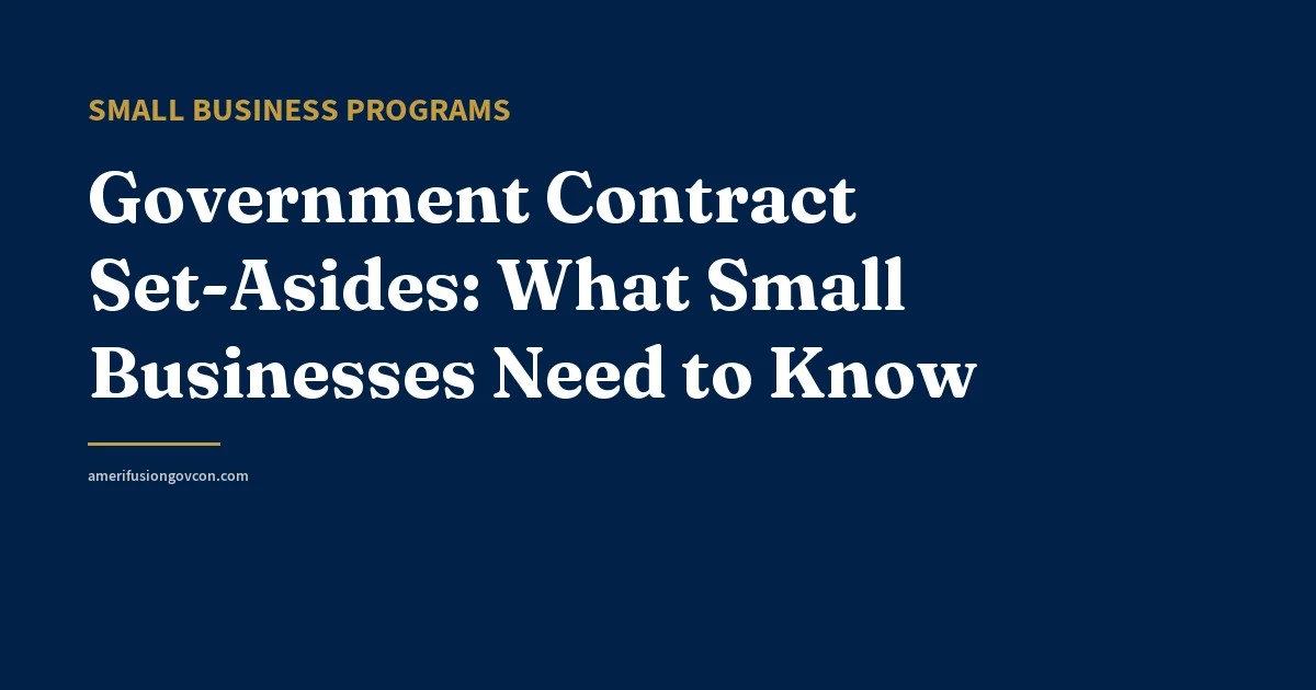 Government Contract Set-Asides: What Small Businesses Need to Know - AmerifusionGovCon featured image