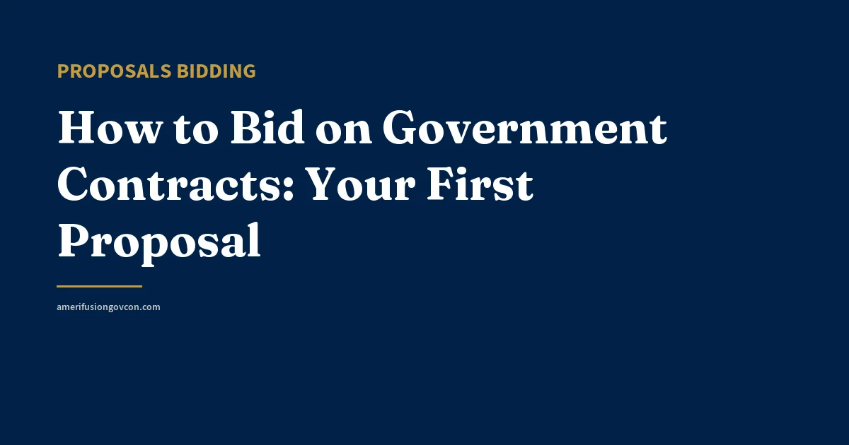 How to Bid on Government Contracts: Your First Proposal - AmerifusionGovCon featured image