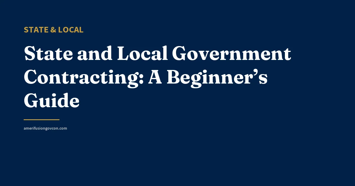 State and Local Government Contracting: A Beginner’s Guide - AmerifusionGovCon featured image