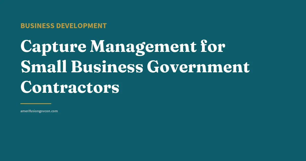 Capture Management for Small Business Government Contractors - AmerifusionGovCon featured image