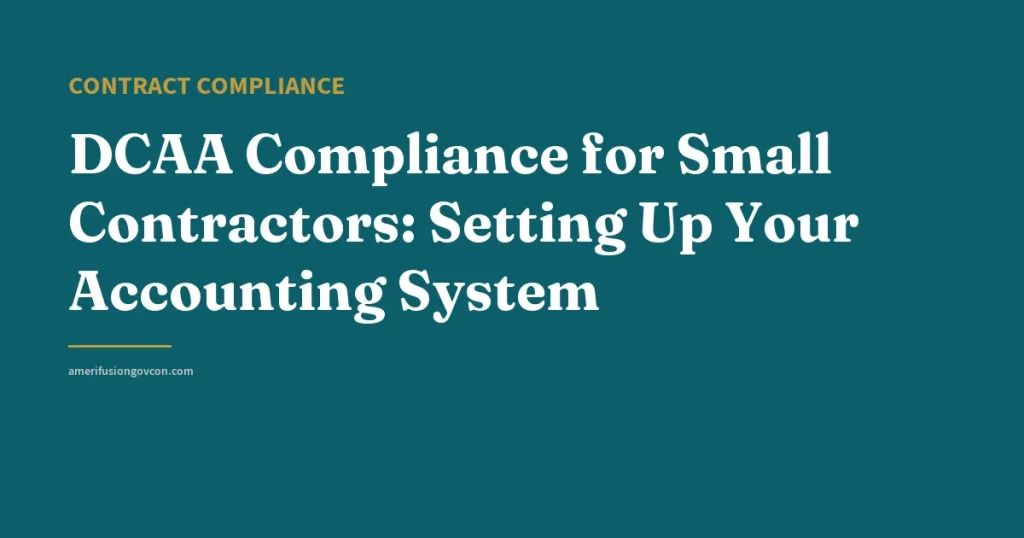 DCAA Compliance for Small Contractors: Setting Up Your Accounting System - AmerifusionGovCon featured image