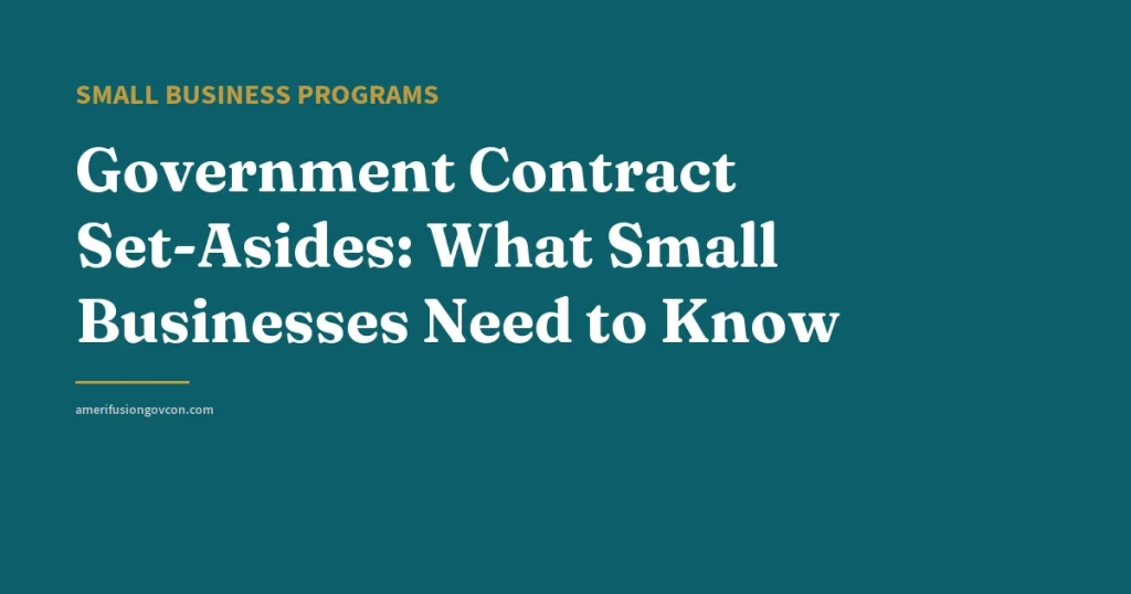 Government Contract Set-Asides: What Small Businesses Need to Know - AmerifusionGovCon featured image