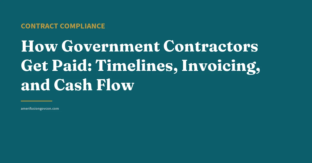 How Government Contractors Get Paid: Timelines, Invoicing, and Cash Flow - AmerifusionGovCon featured image