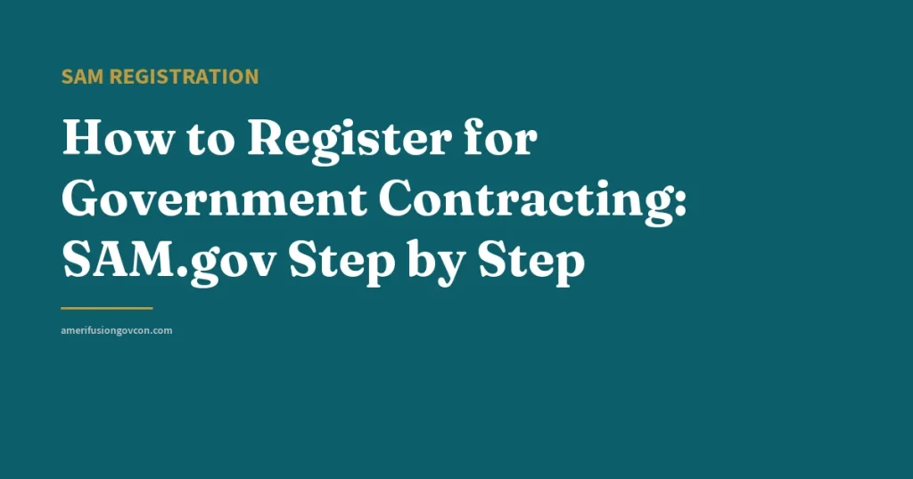 How to Register for Government Contracting: SAM.gov Step by Step - AmerifusionGovCon featured image