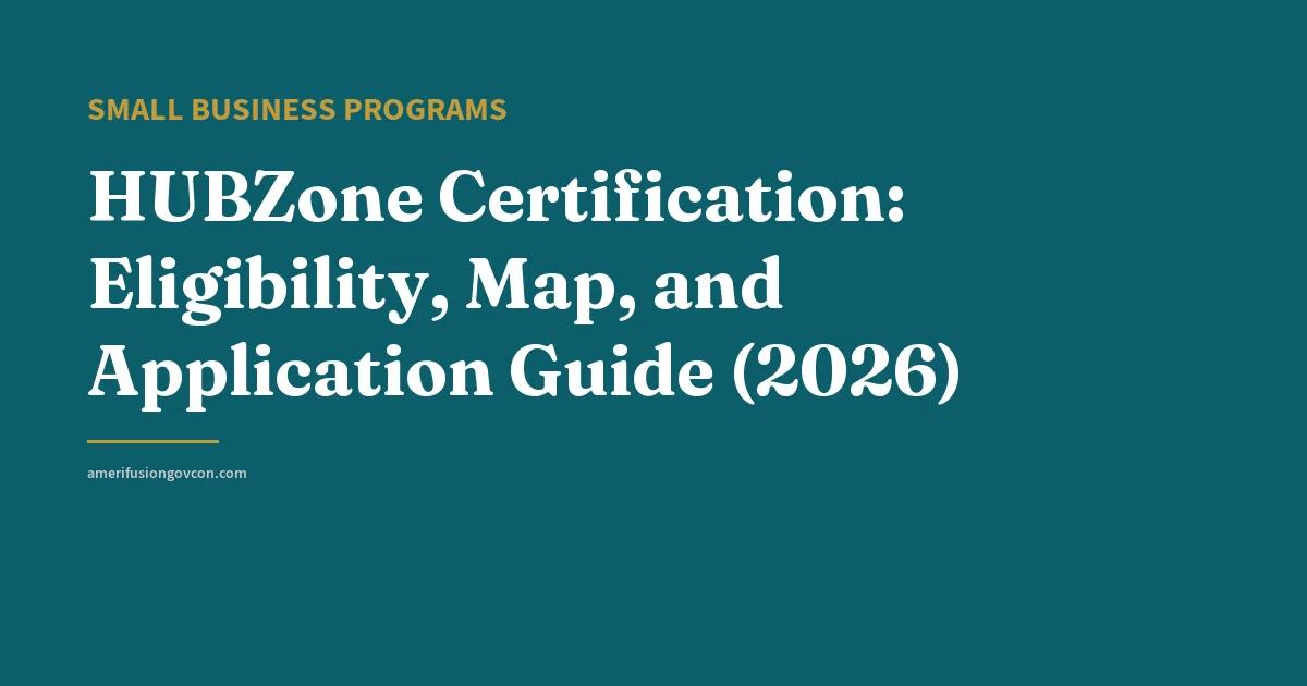 HUBZone Certification: Eligibility, Map, and Application Guide (2026) - AmerifusionGovCon featured image
