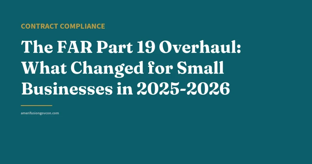 The FAR Part 19 Overhaul: What Changed for Small Businesses in 2025-2026 - AmerifusionGovCon featured image