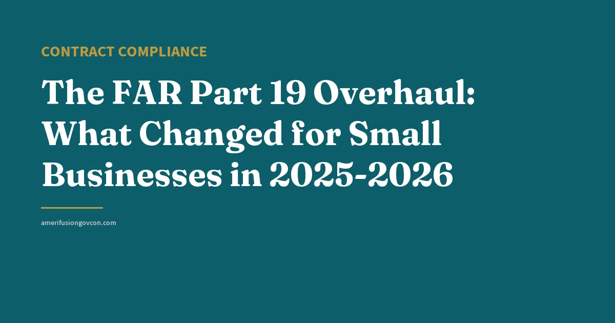 The FAR Part 19 Overhaul: What Changed for Small Businesses in 2025-2026 - AmerifusionGovCon featured image