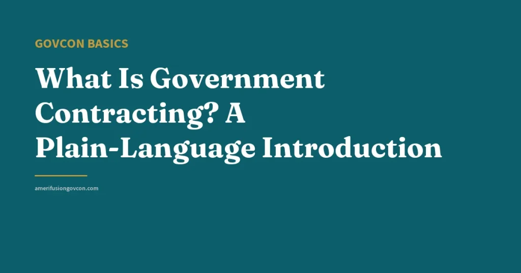 What Is Government Contracting? A Plain-Language Introduction - AmerifusionGovCon featured image