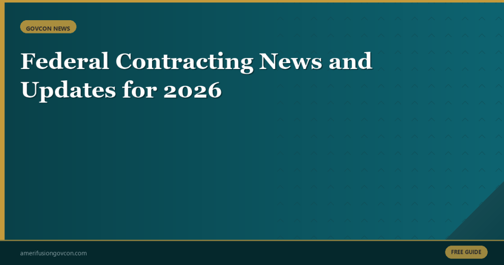 Featured image for Federal Contracting News and Updates for 2026: What Small Businesses Need to Know