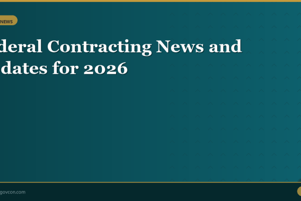 Featured image for Federal Contracting News and Updates for 2026: What Small Businesses Need to Know