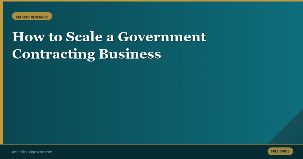 Featured image for How to Scale a Government Contracting Business: From First Win to $25M