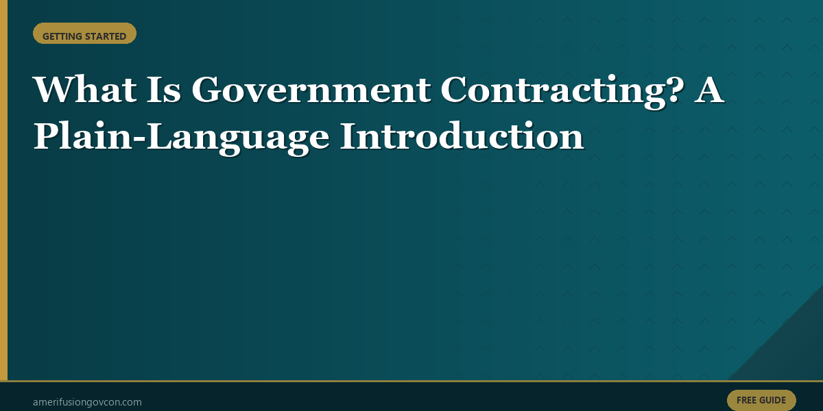 Featured image for What Is Government Contracting? A Plain-Language Introduction