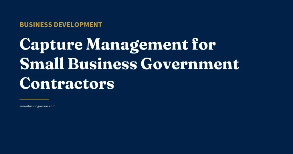 Capture Management for Small Business Government Contractors - AmerifusionGovCon featured image