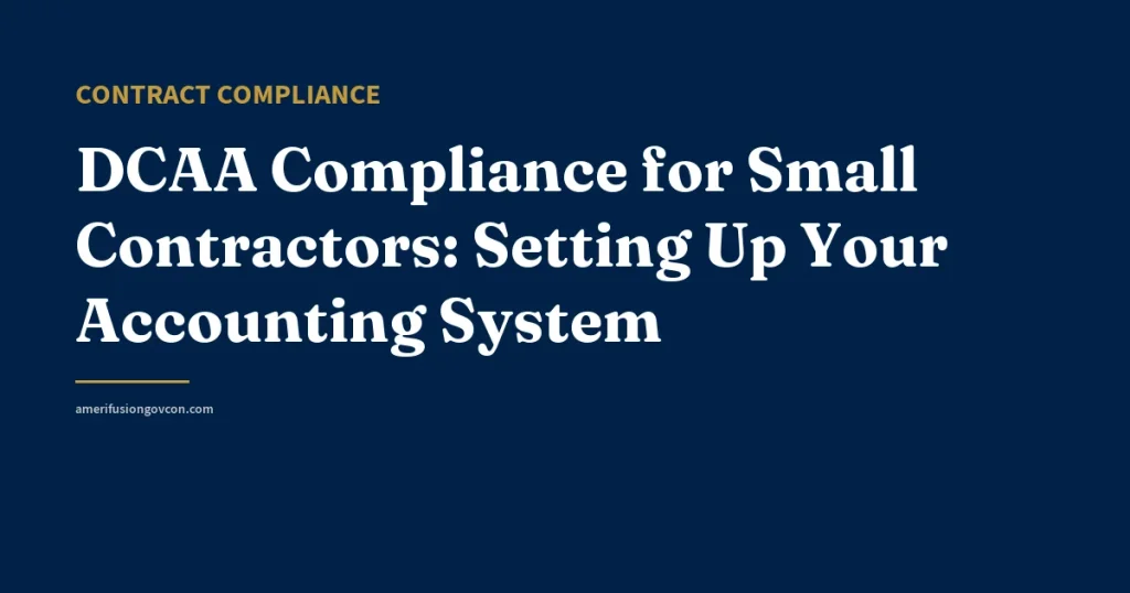 DCAA Compliance for Small Contractors: Setting Up Your Accounting System - AmerifusionGovCon featured image