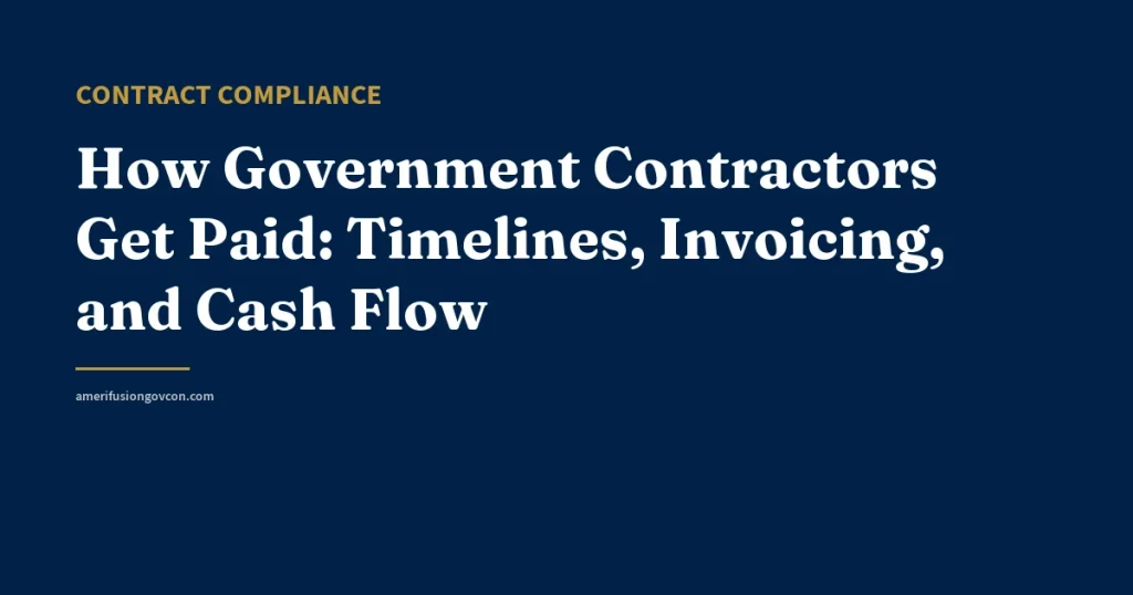 How Government Contractors Get Paid: Timelines, Invoicing, and Cash Flow - AmerifusionGovCon featured image