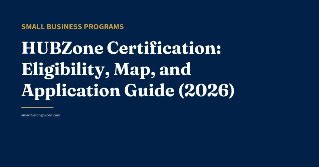 HUBZone Certification: Eligibility, Map, and Application Guide (2026) - AmerifusionGovCon featured image