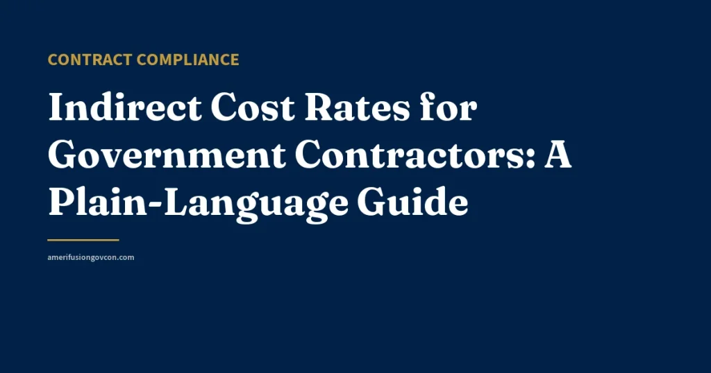Indirect Cost Rates for Government Contractors: A Plain-Language Guide - AmerifusionGovCon featured image