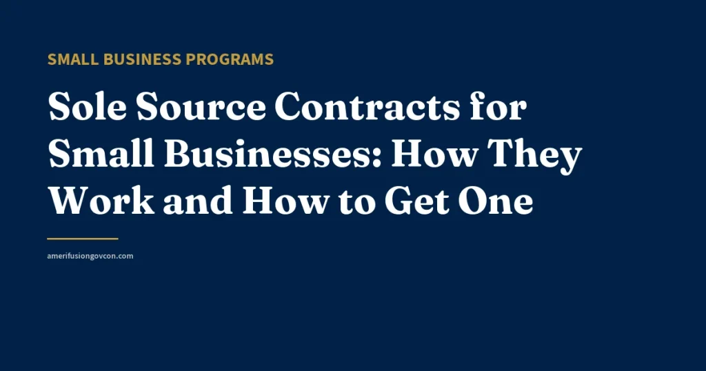 Sole Source Contracts for Small Businesses: How They Work and How to Get One - AmerifusionGovCon featured image