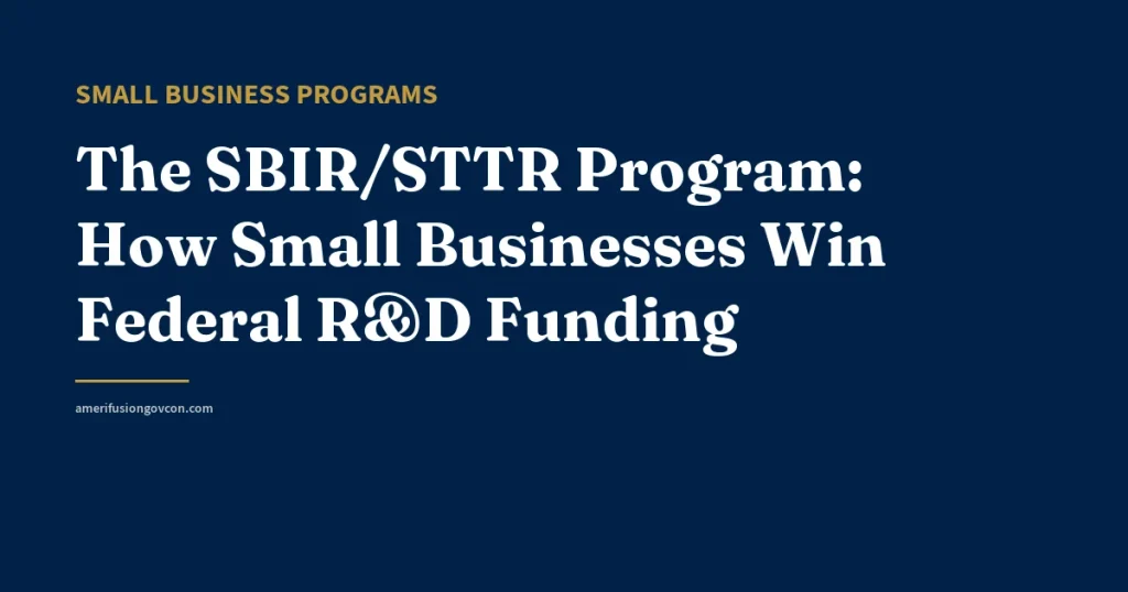 The SBIR/STTR Program: How Small Businesses Win Federal R&D Funding - AmerifusionGovCon featured image
