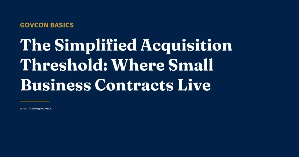 The Simplified Acquisition Threshold: Where Small Business Contracts Live - AmerifusionGovCon featured image